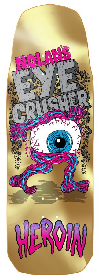 Heroin Nolan Houghton Eye Crusher Deck 10.0