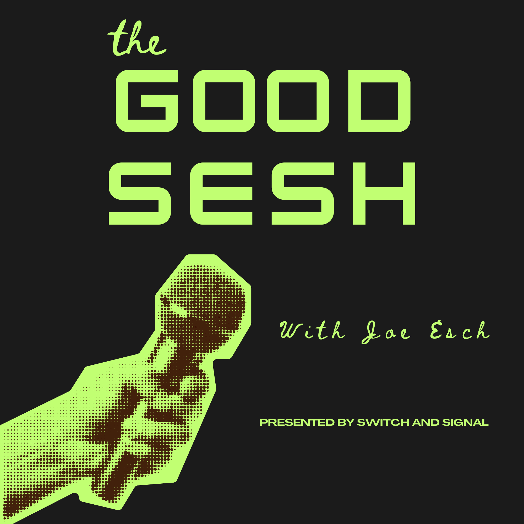 The Good Sesh With Joe Esch