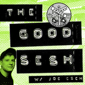 The Good Sesh With Joe Esch